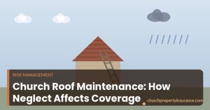 Church roof maintenance and its impact on insurance coverage